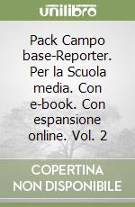 Pack Campo base-Reporter. Per la Scuola media. Con e-book. Con espansione online. Vol. 2 libro