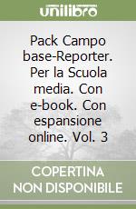 Pack Campo base-Reporter. Per la Scuola media. Con e-book. Con espansione online. Vol. 3 libro
