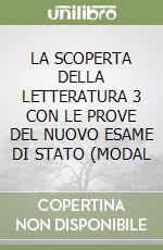 LA SCOPERTA DELLA LETTERATURA 3  CON LE PROVE DEL NUOVO ESAME DI STATO (MODAL libro