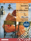 Incontro con la letteratura. Con le prove del nuovo esame di Stato. Per le Scuole superiori. Con e-book. Con espansione online. Vol. 3: Tra Ottocento e Novecento libro