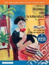 Incontro con la letteratura. Dal Medioevo al Rinascimento. Con le prove del nuovo esame di Stato. Per le Scuole superiori. Con e-book. Con espansione online. Vol. 3 libro