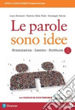 Parole sono idee. Grammatica, lessico, scrittura. Con Parole da non perdere. Per il biennio delle Scuole superiori. Con e-book. Con espansione online (Le) libro