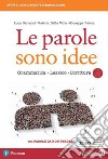 Parole sono idee. Grammatica, lessico, scrittura. Con Parole da non perdere. Per il biennio delle Scuole superiori. Con e-book. Con espansione online (Le) libro