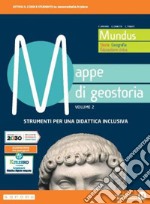 Mundus. Mappe di geostoria. Strumenti per una didattica inclusiva. Per le Scuole superiori. Con e-book. Con espansione online. Vol. 2 libro