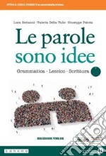 Parole sono idee. Grammatica, lessico, scrittura. Ediz. verde. Per il biennio delle Scuole superiori. Con e-book. Con espansione online (Le) libro