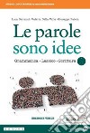 Parole sono idee. Grammatica, lessico, scrittura. Ediz. verde. Per il biennio delle Scuole superiori. Con e-book. Con espansione online (Le) libro