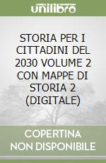 STORIA PER I CITTADINI DEL 2030 VOLUME 2 CON MAPPE DI STORIA 2 (DIGITALE) libro