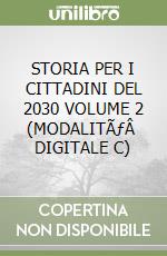 STORIA PER I CITTADINI DEL 2030 VOLUME 2 (MODALITÃƒÂ  DIGITALE C) libro