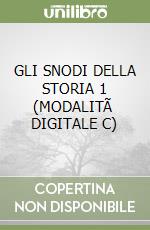 GLI SNODI DELLA STORIA 1 (MODALITÃ  DIGITALE C) libro