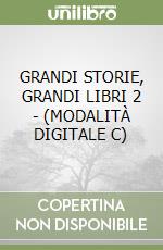 GRANDI STORIE, GRANDI LIBRI 2 - (MODALITÀ DIGITALE C) libro