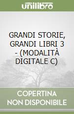 GRANDI STORIE, GRANDI LIBRI 3 - (MODALITÀ DIGITALE C) libro