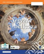 Segreta bellezza. Ediz. compatta. Per la Scuola media. Con e-book. Con espansione online. Vol. B libro