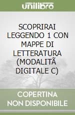 SCOPRIRAI LEGGENDO 1 CON MAPPE DI LETTERATURA (MODALITÃ  DIGITALE C) libro