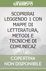 SCOPRIRAI LEGGENDO 1 CON MAPPE DI LETTERATURA, METODI E TECNICHE DI COMUNICAZ libro