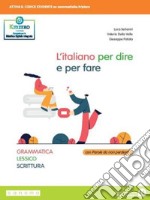 Italiano per dire e per fare. Grammatica, lessico, scrittura. Per le Scuole superiori. Con e-book. Con espansione online (L') libro