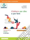 Italiano per dire e per fare. Grammatica, lessico, scrittura. Per le Scuole superiori. Con e-book. Con espansione online (L') libro