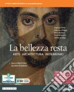 Bellezza resta. Con A come Architettura. Per i Licei e gli Ist. magistrali. Con e-book. Con espansione online (La). Vol. 1: Dalla preistoria all'arte romana libro