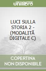 LUCI SULLA STORIA 2 - (MODALITÃ  DIGITALE C) libro