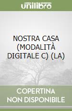 NOSTRA CASA (MODALITÀ DIGITALE C) (LA) libro