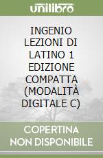 INGENIO LEZIONI DI LATINO 1 EDIZIONE COMPATTA (MODALITÀ DIGITALE C) libro