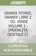 GRANDI STORIE, GRANDI LIBRI 2 - ED. VERDE VOLUME 2 - (MODALITÀ DIGITALE C) libro