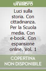 Luci sulla storia. Con cittadinanza. Per la Scuola media. Con e-book. Con espansione online. Vol. 1 libro