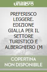 PREFERISCO LEGGERE. EDIZIONE GIALLA PER IL SETTORE TURISTICO E ALBERGHIERO (M libro