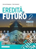 Eredità e futuro. Per le Scuole superiori. Con e-book. Con espansione online. Vol. 2: La storia dalla metà del Seicento alla fine dell'Ottocento libro