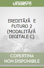 EREDITÃƒÂ  E FUTURO  2 (MODALITÃƒÂ  DIGITALE C) libro