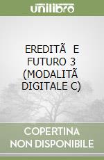 EREDITÃ  E FUTURO  3 (MODALITÃ  DIGITALE C) libro