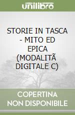 STORIE IN TASCA - MITO ED EPICA (MODALITÃ  DIGITALE C) libro