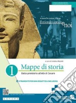 Mondo antico e noi. Mappe di storia. Per le Scuole superiori. Con e-book. Con espansione online (Il). Vol. 1: Dalla preistoria all'età di Cesare libro