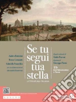 Se tu segui tua stella. Per le Scuole superiori. Con e-book. Con espansione online. Vol. 1B: Dall'Umanesimo a Tasso libro
