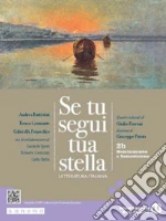 Se tu segui tua stella. Per le Scuole superiori. Con e-book. Con espansione online. Vol. 2B: Neoclassicismo e Romanticismo libro