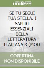 SE TU SEGUI TUA STELLA. I SAPERI ESSENZIALI DELLA LETTERATURA ITALIANA 3 (MOD libro