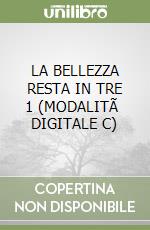 LA BELLEZZA RESTA IN TRE 1 (MODALITÃ  DIGITALE C) libro