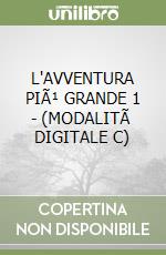 L'AVVENTURA PIÃ¹ GRANDE 1 - (MODALITÃ  DIGITALE C) libro
