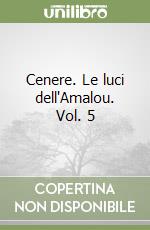 Cenere. Le luci dell'Amalou. Vol. 5 libro