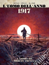 1917. L'uomo che morì in trincea. L'uomo dell'anno. Vol. 1 libro