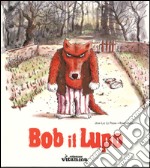 Bob il lupo. Ediz. illustrata libro