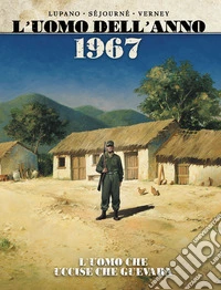 1967. L'uomo che uccise Che Guevara. L'uomo dell'anno. Vol. 4 libro