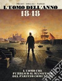 1848. L'uomo che pubblicò il manifesto del partito comunista. L'uomo dell'anno. Vol. 5 libro