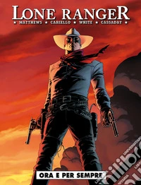 Lone Ranger. Vol. 1: Ora e sempre. libro
