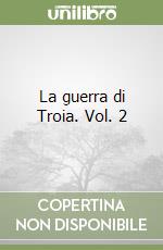 La guerra di Troia. Vol. 2 libro