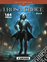 L'arcano. I Rosa croce. Vol. 2