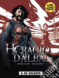 Horacio D'Alba. Il re soldato libro