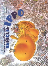 La casa mongolfiera della famiglia Ippo. Ediz. a colori libro