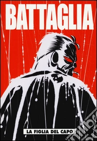 Battaglia. Vol. 1: La figlia del capo libro
