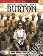 Capitano sir Richard Francis Burton. Gli esploratori della storia. Vol. 4: Alle sorgenti del Nilo libro