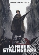 Un uomo, una battaglia. Vol. 4: La neve di Stalingrado libro